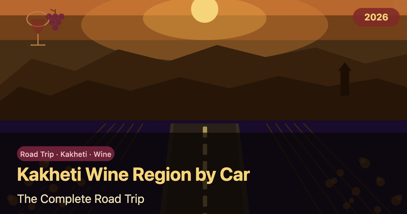 Kakheti Wine Region by Car: The Complete Road Trip Guide (2026)