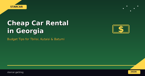 Cheap Car Rental in Georgia: Budget Tips for Tbilisi, Kutaisi & Batumi